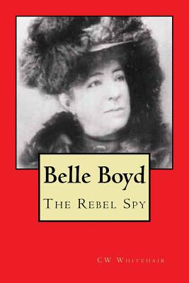 Belle Boyd: The Rebel Spy