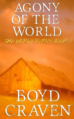 Agony Of The World: A Post-Apocalyptic Story (The World Burns)