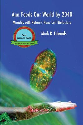 Ana Feeds our World by 2040: Miracles with Nature's Nano Cell Biofactory (Green Algae Strategy)