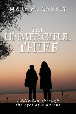 The Unmerciful Thief: Addiction through the eyes of a parent