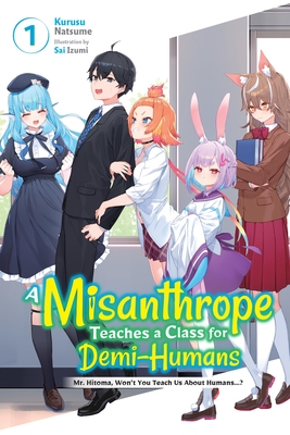 A Misanthrope Teaches a Class for Demi-Humans, Vol. 1: Mr. Hitoma, Wont You Teach Us About Humans (Volume 1)