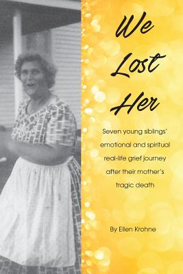 We Lost Her: Seven young siblings emotional and spiritual real-life grief journey after their mothers tragic death