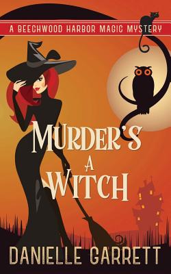 Murder's a Witch: A Beechwood Harbor Magic Mystery (Beechwood Harbor Magic Mysteries) (Volume 1)