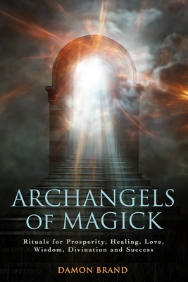 Image for Archangels of Magick: Rituals for Prosperity, Healing, Love, Wisdom, Divination and Success (The Gallery of Magick)