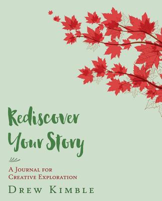 Image for Rediscover Your Story: A Journal for Creative Exploration Rediscover Your Story: A Journal for Creative Exploration