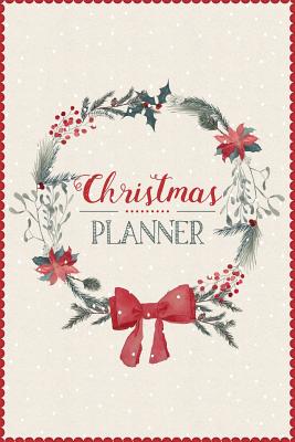 Christmas Planner: A5 Holiday Organiser - Plan Cards, Gifts, Budget, Meals, Shopping Lists - Store Recipes, Lists, Notes & Much More - Everything you Need to Plan your Perfect Christmas