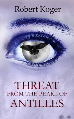 Threat From The Pearl Of Antilles (Threat Series) (Volume 1)