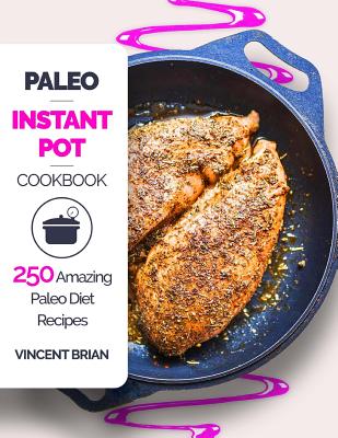 Image for Paleo Instant Pot Cookbook: 250 Amazing Paleo Diet Recipes