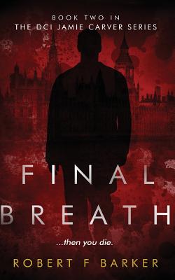 Final Breath: A Compelling Murder-Conspiracy Thriller (DCI Jamie Carver) (Volume 2)