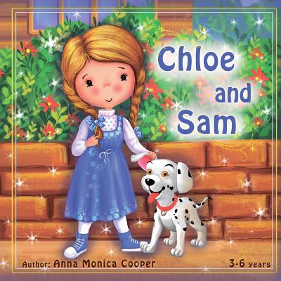 Image for Chloe and Sam: This is the best book about friendship and helping others. A fun adventure story for children about a little girl Chloe and her dog Sam. Chloe and Sam: This is the best book about friendship and helping others. A fun adventure story for children about a little girl Chloe and her dog Sam.