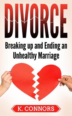Divorce: Breaking up and Ending an Unhealthy Marriage