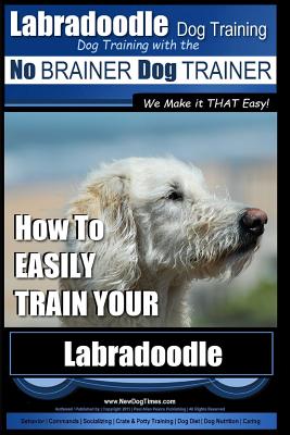 Labradoodle Training: Dog Training With the No BRAINER Dog TRAINER 