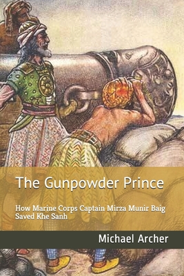 Gunpowder Prince: How Marine Corps Captain Mirza Munir Baig Saved Khe Sanh