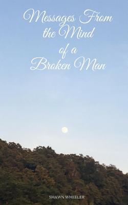 Messages from the Mind of a Broken Man