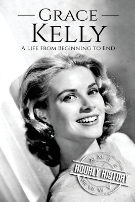 Image for Grace Kelly: A Life From Beginning to End (Biographies of Actors) Grace Kelly: A Life From Beginning to End (Biographies of Actors)