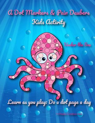 Image for A Dot Markers & Paint Daubers Kids Activity Book: Under the Sea: Learn as you play: Do a dot page a day (Animals)