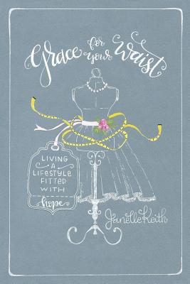 Image for Grace for Your Waist: Living a Lifestyle Fitted with Hope Grace for Your Waist: Living a Lifestyle Fitted with Hope