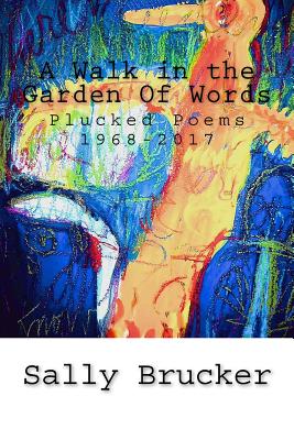 A Walk in the Garden Of Words: Plucked Poems 1968-2017