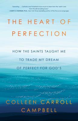 Heart of Perfection: How the Saints Taught Me to Trade My Dream of Perfect for God's