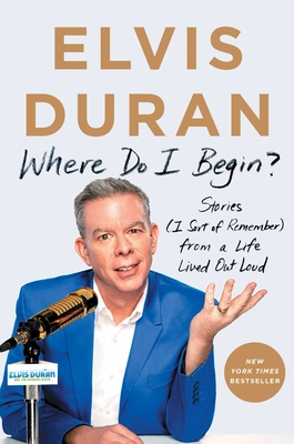 Where Do I Begin: Stories (I Sort of Remember) from a Life Lived Out Loud