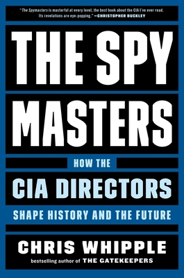 Spymasters: How the CIA Directors Shape History and the Future