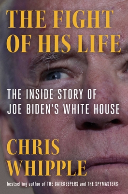 Fight of His Life: Inside Joe Biden's White House