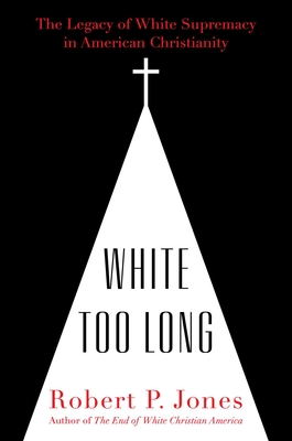 Image for White Too Long: The Legacy of White Supremacy in American Christianity