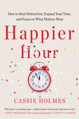 Image for Happier Hour: How to Beat Distraction, Expand Your Time, and Focus on What Matters Most