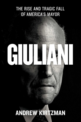 Giuliani: The Rise and Tragic Fall of America's Mayor