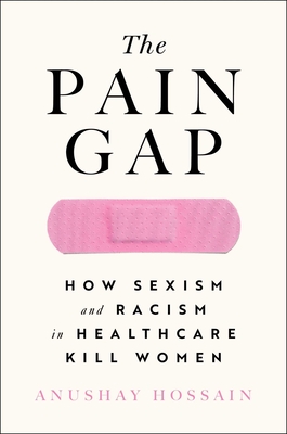 Pain Gap: How Sexism and Racism in Healthcare Kill Women