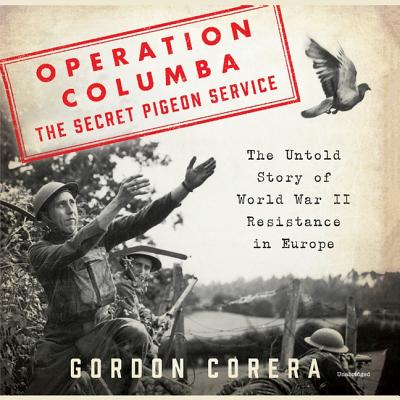 Operation Columba--The Secret Pigeon Service: The Untold Story of World War II Resistance in Europe