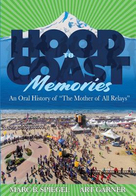 Image for Hood To Coast Memories: An Oral History of the Mother of All Relays Hood To Coast Memories: An Oral History of the Mother of All Relays