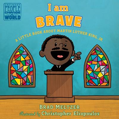 Image for I AM BRAVE: A LITTLE BOOK ABOUT MARTIN LUTHER KING, JR.