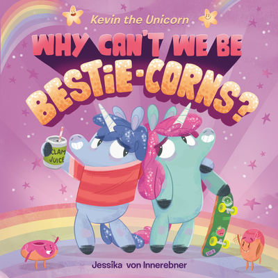 Kevin the Unicorn: Why Can't We Be Bestie-corns