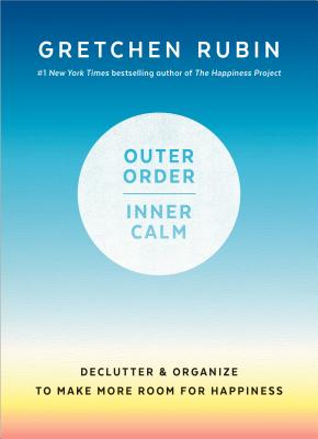 Outer Order, Inner Calm: Declutter and Organize to Make More Room for Happiness