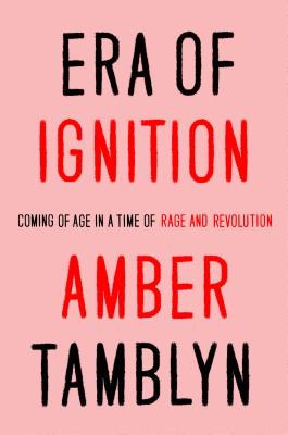 Era of Ignition: Coming of Age in a Time of Rage and Revolution