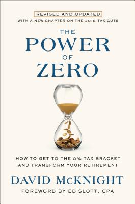 The Power of Zero, Revised and Updated: How to Get to the 0% Tax Bracket and Transform Your Retirement