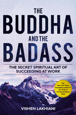 Image for The Buddha and the Badass: The Secret Spiritual Art of Succeeding at Work The Buddha and the Badass: The Secret Spiritual Art of Succeeding at Work
