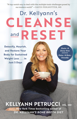 Dr. Kellyann's Cleanse and Reset: Detoxify, Nourish, and Restore Your Body for Sustained Weight Loss.in Just 5 Days