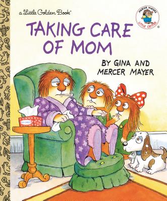 Taking Care of Mom (Little Golden Book)