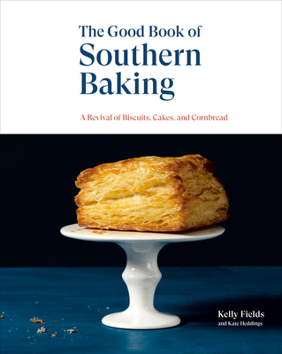 Good Book of Southern Baking: A Revival of Biscuits, Cakes, and Cornbread