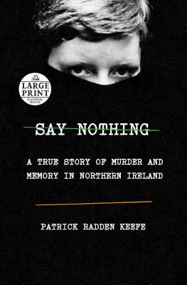 Image for Say Nothing: A True Story of Murder and Memory in Northern Ireland (large print)