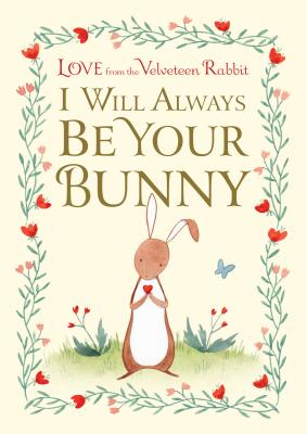 Image for I Will Always Be Your Bunny: Love From the Velveteen Rabbit I Will Always Be Your Bunny: Love From the Velveteen Rabbit