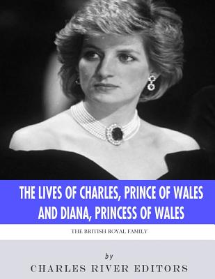 The British Royal Family: The Lives of Charles, Prince of Wales and Diana, Princess of Wales