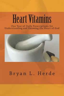 Heart Vitamins: One Year of Daily Prescriptions for Understanding and Knowing the Heart of God (Volume 1)