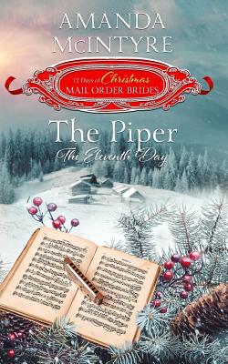 The Piper; The Eleventh Day (The 12 Days of Christmas Mail-Order Brides): Book 11 (The Twelve Days of Christmas Mail-Order Brides)