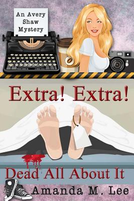 Extra! Extra! Dead All About It (An Avery Shaw Mystery)