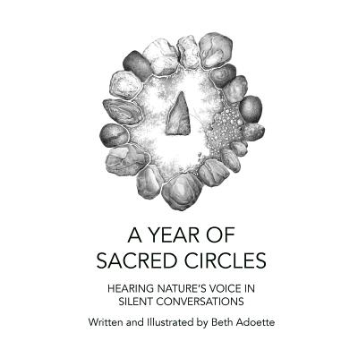 A Year of Sacred Circles: Hearing Nature's Voice in Silent Conversations