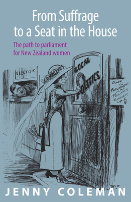From Suffrage To A Seat In The House: The Path To Parliament For New Zealand Women