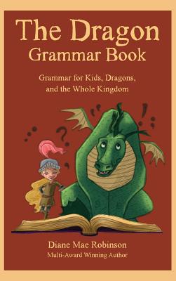 The Dragon Grammar Book: Grammar for Kids, Dragons, and the Whole Kingdom